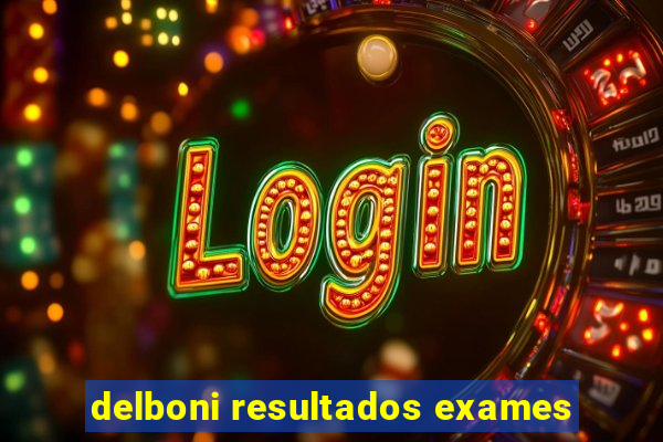 delboni resultados exames